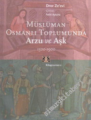 Müslüman Osmanlı Toplumunda Arzu ve Aşk 1500 - 1900 -