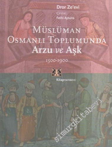Müslüman Osmanlı Toplumunda Arzu ve Aşk 1500 - 1900