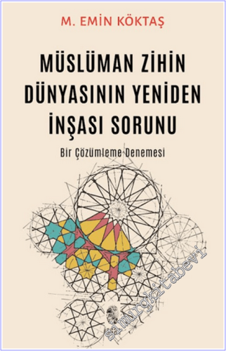 Müslüman Zihin Dünyasının Yeniden İnşası Sorunu : Bir Çözümleme Denemesi -