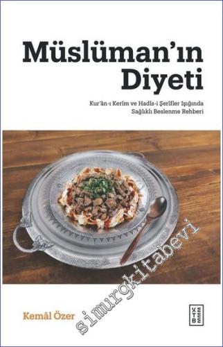 Müslüman'ın Diyeti Kur'ân-ı Kerîm ve Hadîs-i Şerîfler Işığında Sağlıklı Beslenme Rehberi -        2023