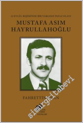 Mustafa Asım Hayrullahoğlu - 12 Eylül Rejiminde Bir Yargısız İnfaz Ola