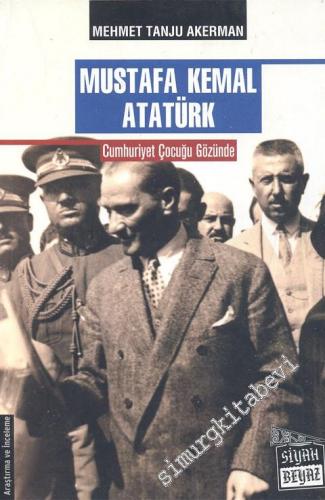 Mustafa Kemal Atatürk: Cumhuriyet Çocuğu Gözünde