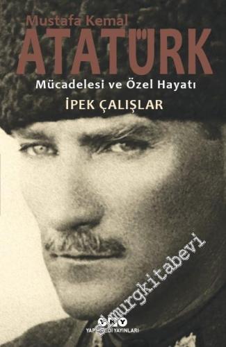 Mustafa Kemal Atatürk Mücadelesi ve Özel Hayatı -        2024