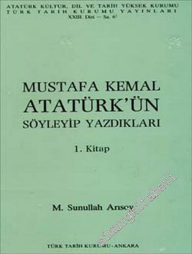 Mustafa Kemal Atatürk'ün Söyleyip Yazdıkları 1. Kitap 1906 - 8.11.1918
