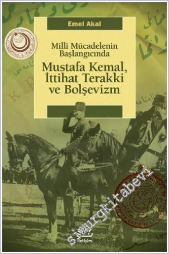 Mustafa Kemal, İttihat Terakki ve Bolşevizm: Milli Mücadelenin Başlang