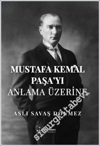 Mustafa Kemal Paşa'yı Anlama Üzerine - 2022