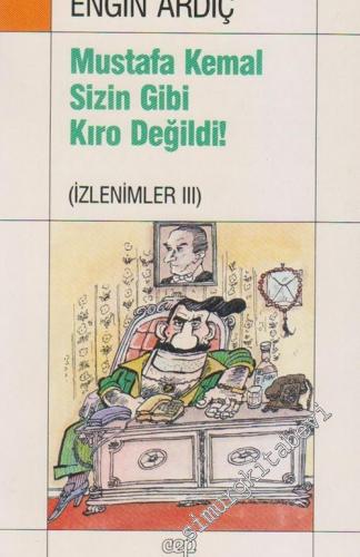 Mustafa Kemal Sizin Gibi Kıro Değildi! (İzlenimler 3)  -