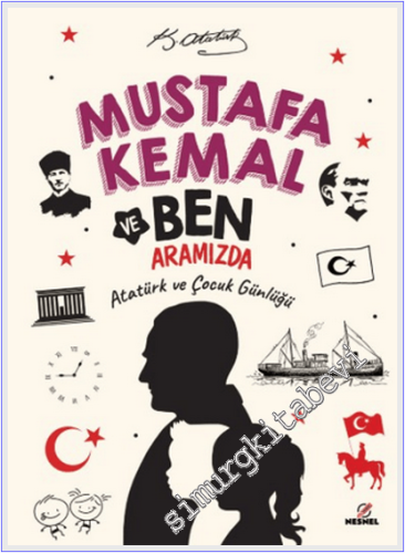Mustafa Kemal ve Ben Aramızda : Atatürk ve Çocuk Günlüğü