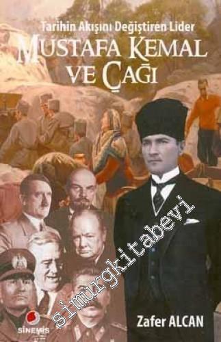 Mustafa Kemal ve Çağı: Tarihin Akışını Değiştiren Lider