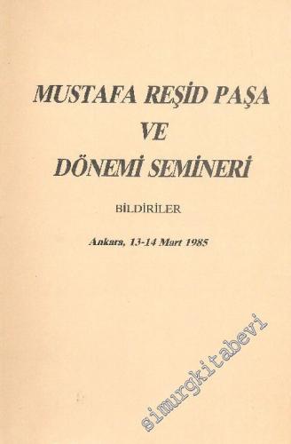 Mustafa Reşid Paşa ve Dönemi Semineri - Bildiriler -        1987