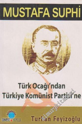 Mustafa Suphi: Türk Ocağı'ndan Türkiye Komünist Partisi'ne