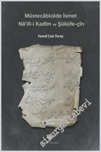 Müstecabizade İsmet : Na'ili-i Kadim ve Şükufe-çin - 2025