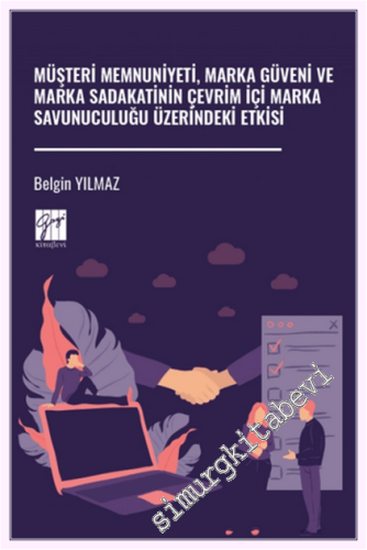 Müşteri Memnuniyeti Marka Güveni ve Marka Sadakatinin Çevrim İçi Marka Savunuculuğu Üzerindeki Etkisi -