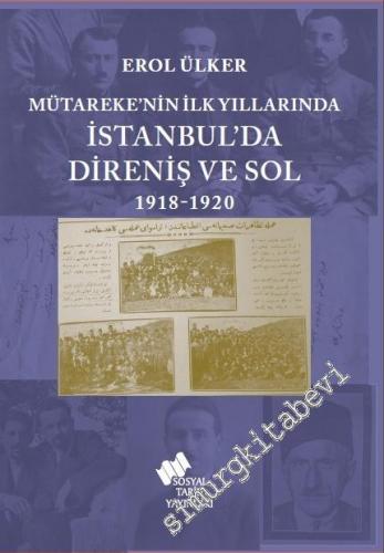 Mütareke'nin İlk Yıllarında İstanbul'da Direniş ve Sol 1918 - 1920