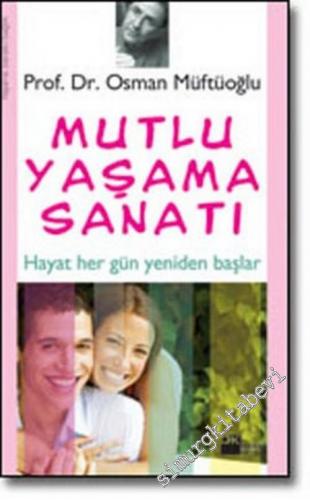 Mutlu Yaşama Sanatı: Hayat Hergün Yeniden Başlar