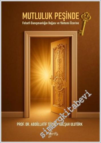 Mutluluk Peşinde : Felsefi Danışmanlığın Doğası ve Yöntemi Üzerine -        2025