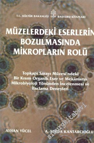Müzelerdeki Eserlerin Bozulmasında Mikropların Rolü: Topkapı Sarayı Müzesi'ndeki Bir Kısım Organik Eser ve Mekanların Mikrobiyoloji Yönünden İncelenmesi ve İlaçlama Deneyleri -        1997