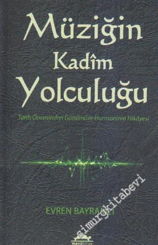Müziğin Kadîm Yolculuğu: Tarih Öncesinden Günümüze Harmoninin Hikâyesi -