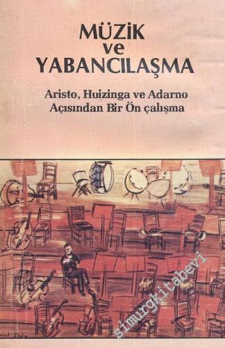 Müzik ve Yabancılaşma: Aristo, Huizinga ve Adorno Açısından Bir Ön Çal