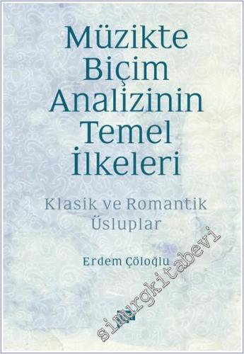 Müzikte Biçim Analizinin Temel İlkeleri : Klasik ve Romantik Üsluplar 