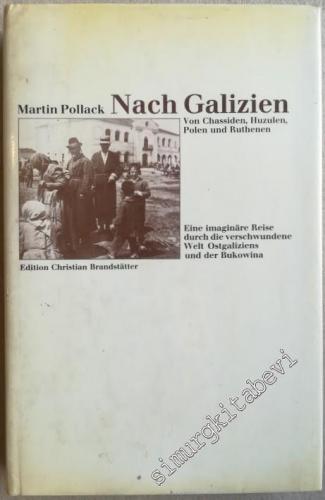 Nach Galizien: Von Chassiden, Huzulen, Polen und Ruthenen : eine imaginare Reise durch die verschwundene Welt Ostgaliziens und der Bukowina  -        1984
