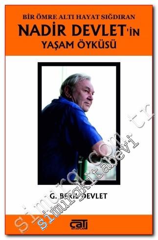 Nadir Devlet'in Yaşam Öyküsü: Bir Ömre Altı Hayat Sığdıran -