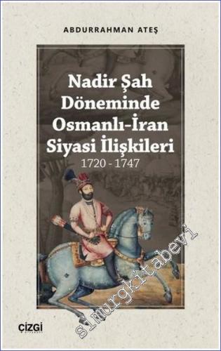 Nadir Şah Döneminde Osmanlı - İran Siyasi İlişkileri 1720 - 1747 - 202
