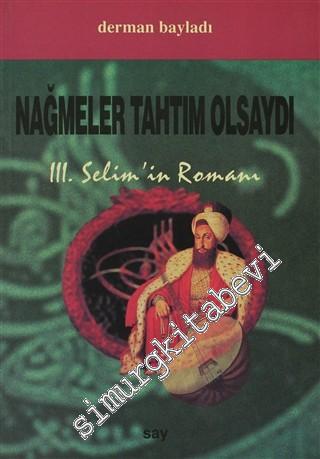 Nağmeler Tahtım Olsaydı: 3. Selim'in Romanı  -        1999