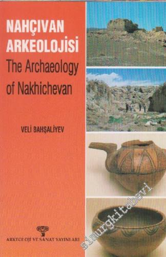 Nahçıvan Arkeolojisi = The Archaeology of Nakhichevan