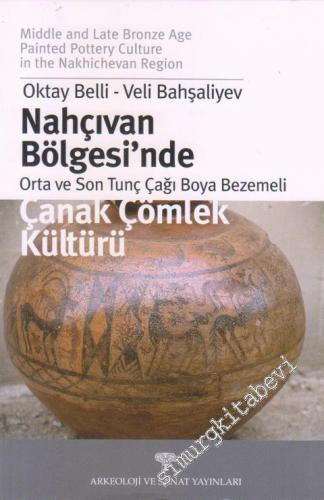 Nahçıvan Bölgesi'nde Orta ve Son Tunç Çağı Boya Bezemeli Çanak Çömlek Kültürü = Middle and Late Bronze Age Painted Pottery Culture in the Nakhichevan Region -        2001