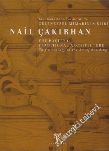 Nail Çakırhan: Yapı Sanatında Yarım Yüzyıl Geleneksel Mimarinin Şiiri 