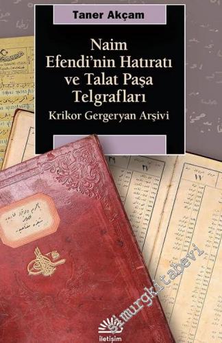 Naim Efendi'nin Hatıratı ve Talat Paşa Telgrafları : Krikor Gergeryan Arşivi -        2021