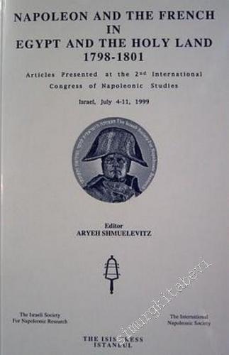 Napoléon and the French in Egypt and the Holy Land (1798 - 1801) : Articles Presented at the 2nd International Congress of Napoleonic Studies Israel, July 4-11, 1999 -        2002