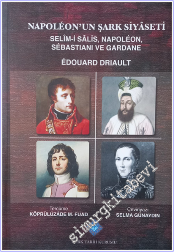 Napoleon'un Şark Siyaseti: Selim-i Salis, Napoleon, Sebastiani ve Gard