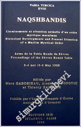 Naqshbandis : Cheminements et Situation Actuelle d'un Ordre Mystique Musulman = Historical Developments and Present Situation of a Muslim Mystical Order -        1990