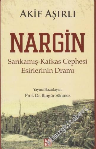 Nargin: Sarıkamış Kafkas Cephesi Esirlerinin Dramı -