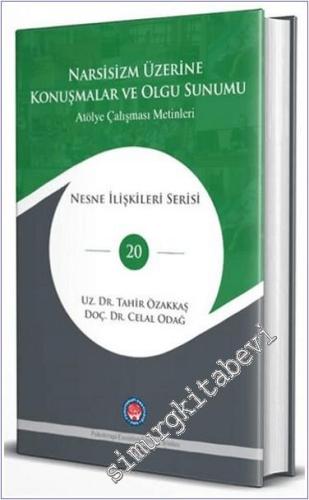 Narsisizm Üzerine Konuşmalar ve Olgu Sunumu : Atölye Çalışması Metinleri - Nesne İlişkileri Serisi -        2022