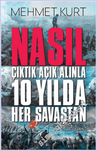 Nasıl Çıktık Açık Alınla 10 Yılda Her Savaştan -