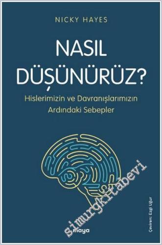Nasıl Düşünürüz : Hislerimizin ve Davranışlarımızın Ardındaki Sebepler