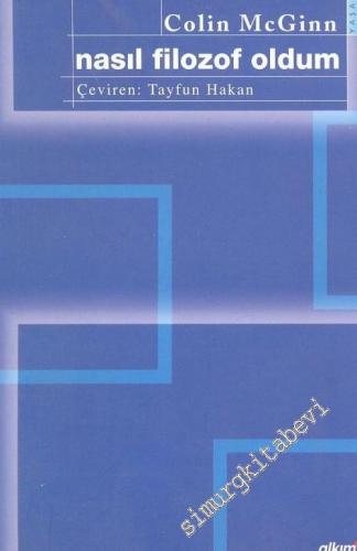 Nasıl Filozof Oldum Yirminci Yüzyıl Felsefesi İçindeki Yolculuğum -        2004