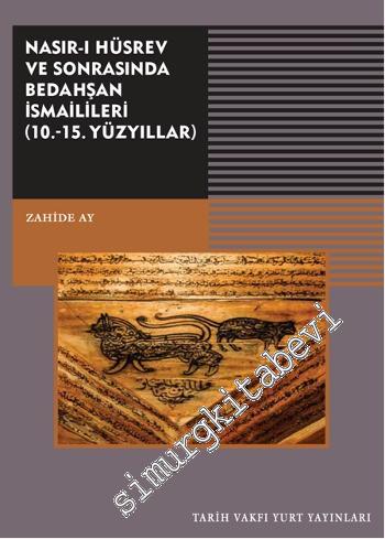 Nasır-ı Hüsrev ve Sonrasında Bedahşan İsmaillileri 10. - 15. Yüzyıllar -