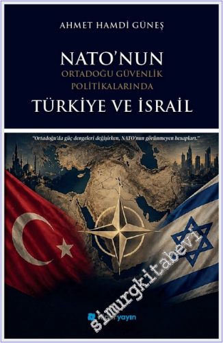 Nato'nun Ortadoğu Güvenlik Politikalarında Türkiye ve İsrail -