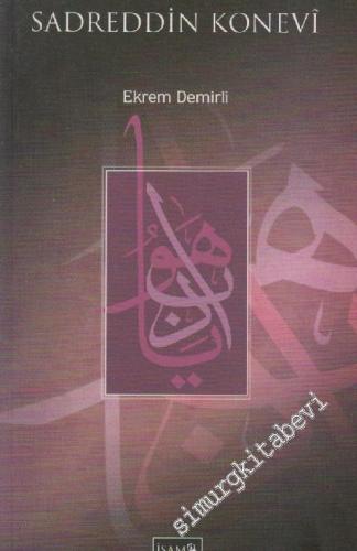 Nazari Tasavvufun Kurucusu Sadreddin Konevi: Hayatı, Eserleri, Düşünceleri  -        2023