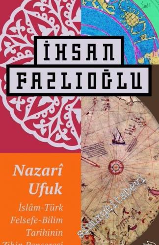 Nazari Ufuk: İslam Türk Felsefe Bilim Tarihinin Zihin Penceresi -