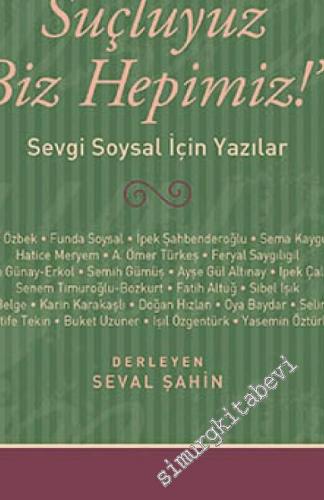 Ne Güzel Suçluyuz Biz Hepimiz: Sevgi Soysal İçin Yazılar -        2013
