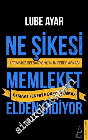 Ne Şikesi Memleket Elden Gidiyor: 3 Temmuz Operasyonu'nun Perde Arkası -