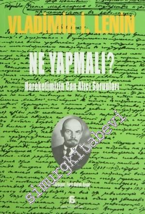 Ne Yapmalı? : Hareketimizin Can Alıcı Sorunları -