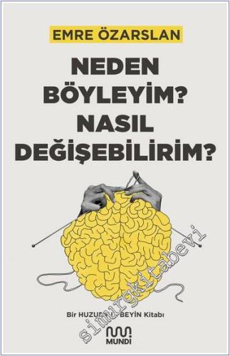 Neden Böyleyim Nasıl Değişebilirim Bir Huzursuz Beyin Kitabı -        2024