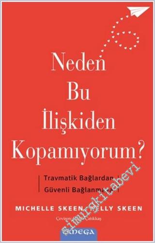 Neden Bu İlişkiden Kopamıyorum : Travmatik Bağlardan Güvenli Bağlanmay