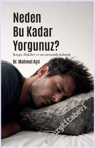 Neden Bu Kadar Yorgunuz : Kaygı İlişkiler ve Acı Arasında Kalmak - 202